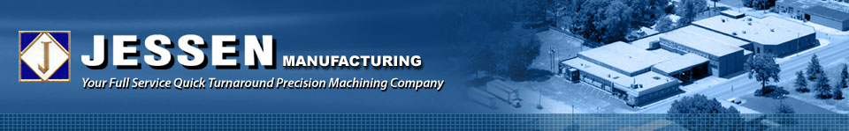 Jessen Manufacturing | Your Full Service Quick 

Turnaround Precision Machining Company